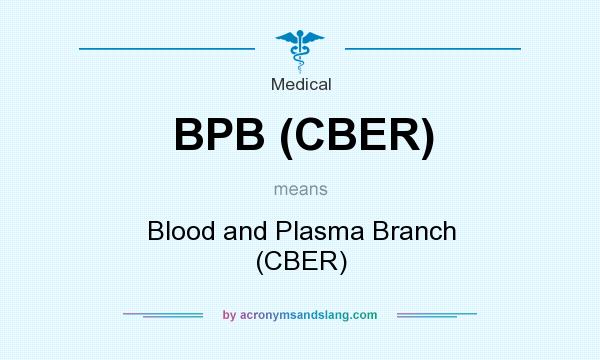 What does BPB (CBER) mean? It stands for Blood and Plasma Branch (CBER)