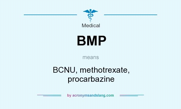 What does BMP mean? It stands for BCNU, methotrexate, procarbazine