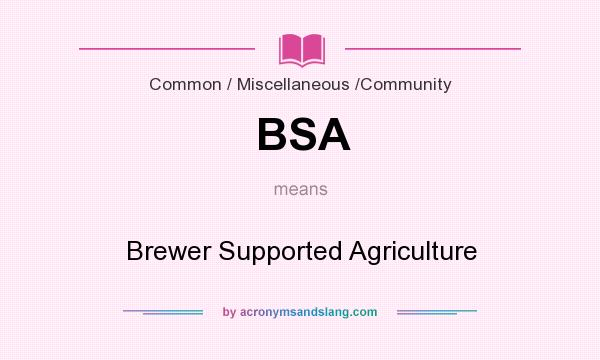 What does BSA mean? It stands for Brewer Supported Agriculture