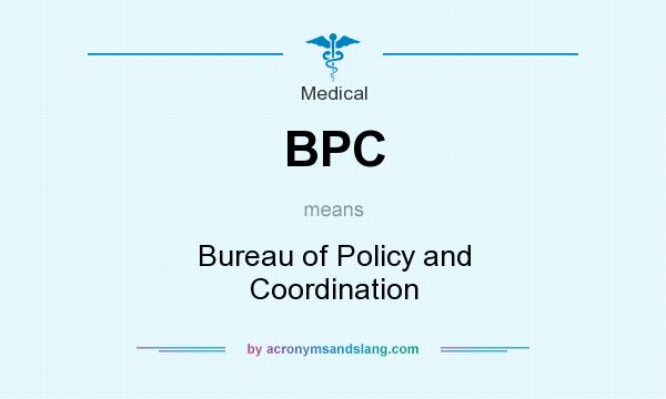 What does BPC mean? It stands for Bureau of Policy and Coordination