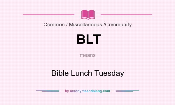 What does BLT mean? It stands for Bible Lunch Tuesday