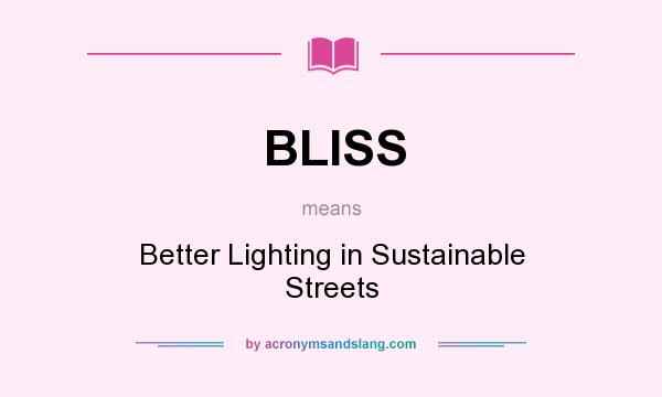 What does BLISS mean? It stands for Better Lighting in Sustainable Streets