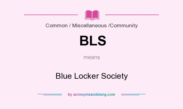 What does BLS mean? It stands for Blue Locker Society
