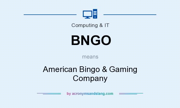 What does BNGO mean? It stands for American Bingo & Gaming Company