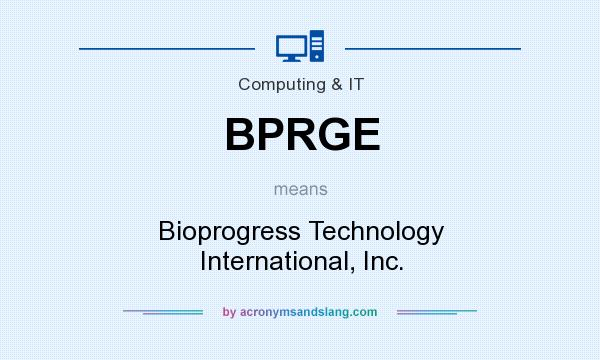What does BPRGE mean? It stands for Bioprogress Technology International, Inc.