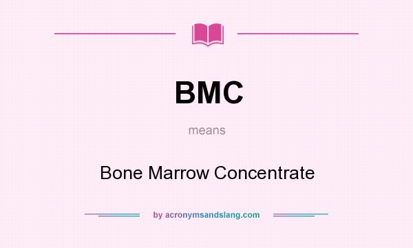 What does BMC mean? It stands for Bone Marrow Concentrate