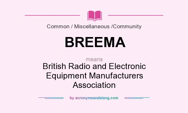 What does BREEMA mean? It stands for British Radio and Electronic Equipment Manufacturers Association