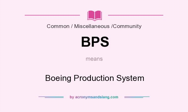 What does BPS mean? It stands for Boeing Production System