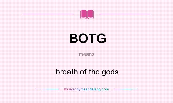 What does BOTG mean? It stands for breath of the gods