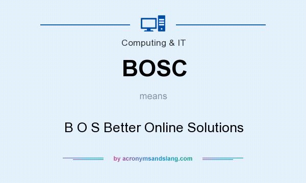 What does BOSC mean? It stands for B O S Better Online Solutions