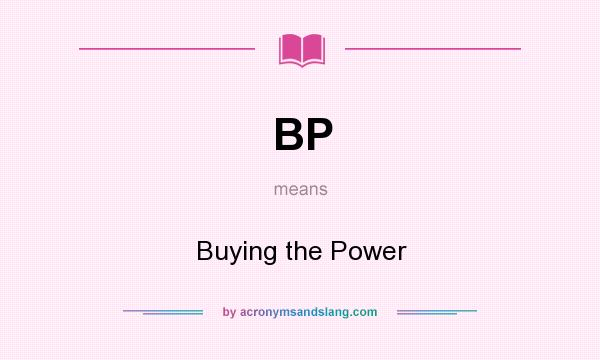 What does BP mean? It stands for Buying the Power