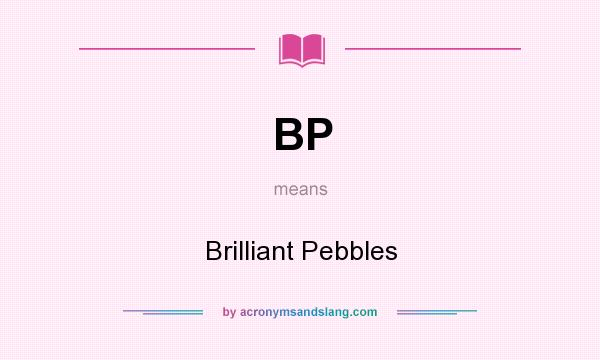 What does BP mean? It stands for Brilliant Pebbles