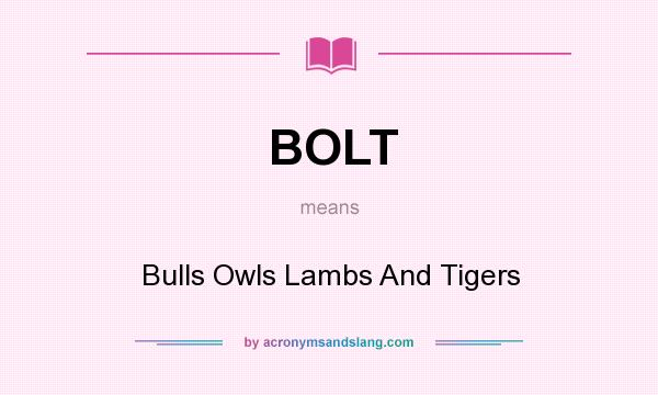 What does BOLT mean? It stands for Bulls Owls Lambs And Tigers