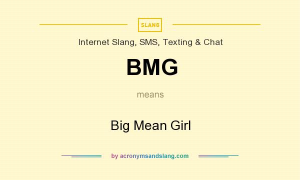 What does BMG mean? It stands for Big Mean Girl