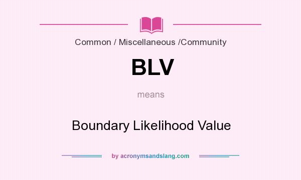 What does BLV mean? It stands for Boundary Likelihood Value