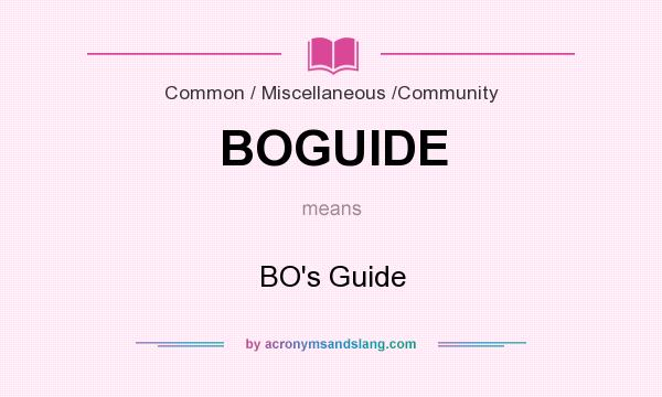 What does BOGUIDE mean? It stands for BO`s Guide