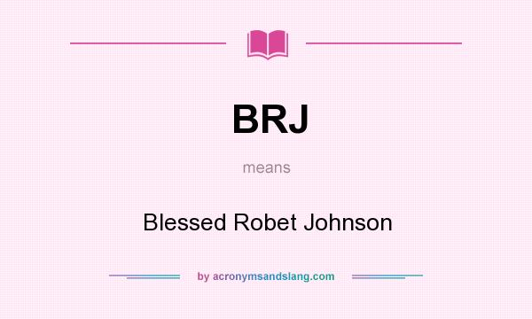What does BRJ mean? It stands for Blessed Robet Johnson