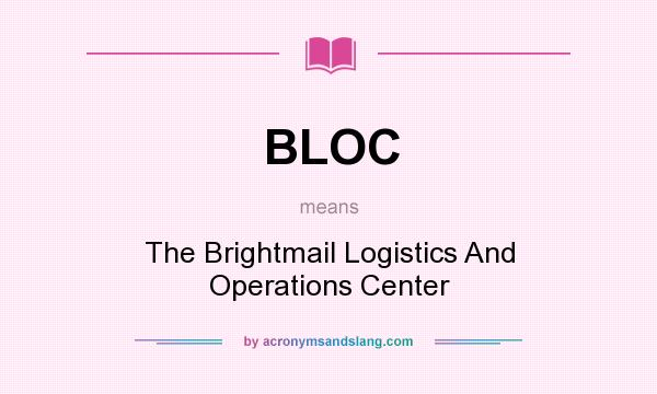 What does BLOC mean? It stands for The Brightmail Logistics And Operations Center