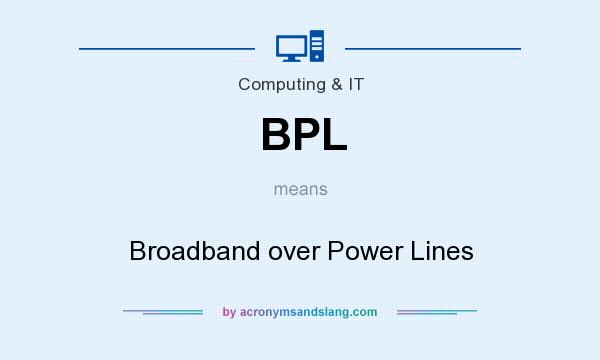 What does BPL mean? It stands for Broadband over Power Lines