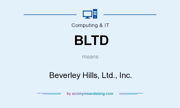What does BLTD mean? It stands for Beverley Hills, Ltd., Inc.
