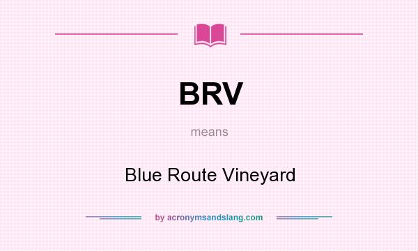 What does BRV mean? It stands for Blue Route Vineyard