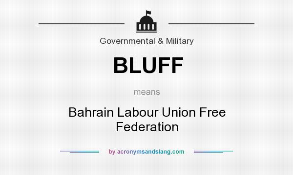 What does BLUFF mean? It stands for Bahrain Labour Union Free Federation