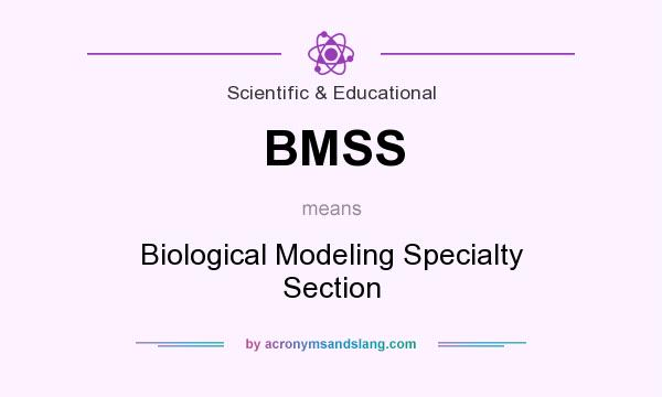 What does BMSS mean? It stands for Biological Modeling Specialty Section