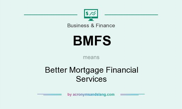 What does BMFS mean? It stands for Better Mortgage Financial Services