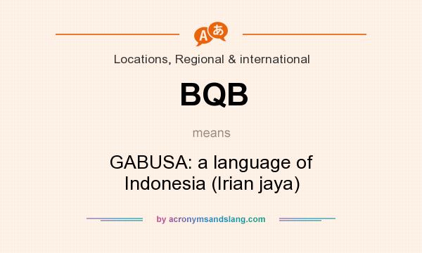 What does BQB mean? It stands for GABUSA: a language of Indonesia (Irian jaya)