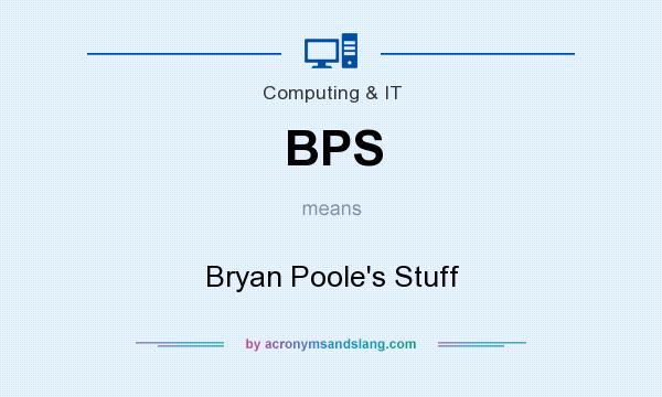 What does BPS mean? It stands for Bryan Poole`s Stuff