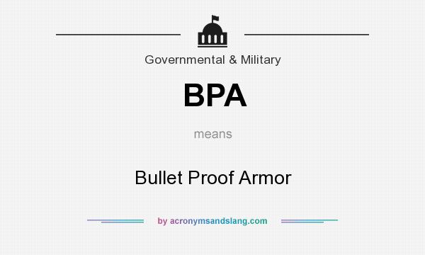 What does BPA mean? It stands for Bullet Proof Armor
