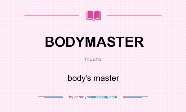 What does BODYMASTER mean? It stands for body`s master