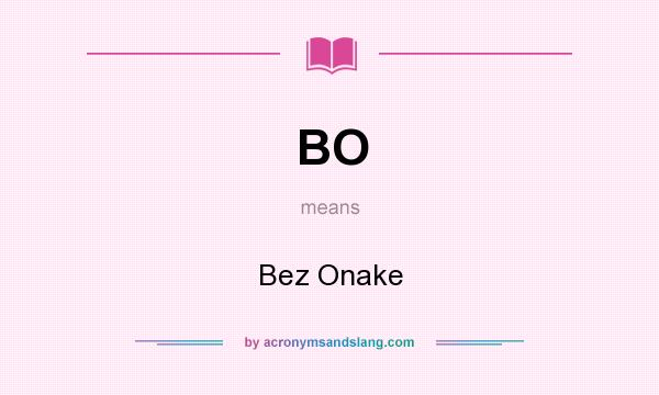 What does BO mean? It stands for Bez Onake