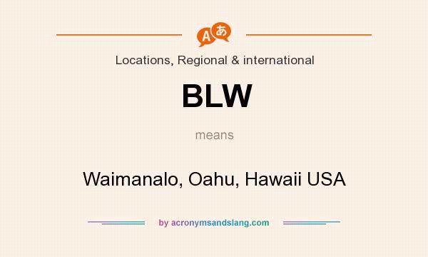 What does BLW mean? It stands for Waimanalo, Oahu, Hawaii USA