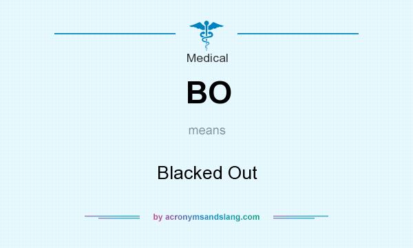 What does BO mean? It stands for Blacked Out