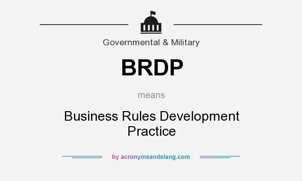 What does BRDP mean? It stands for Business Rules Development Practice