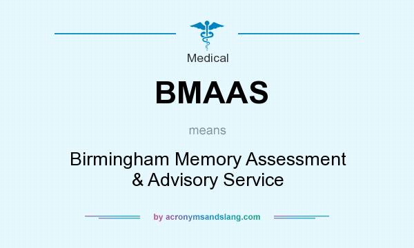 What does BMAAS mean? It stands for Birmingham Memory Assessment & Advisory Service