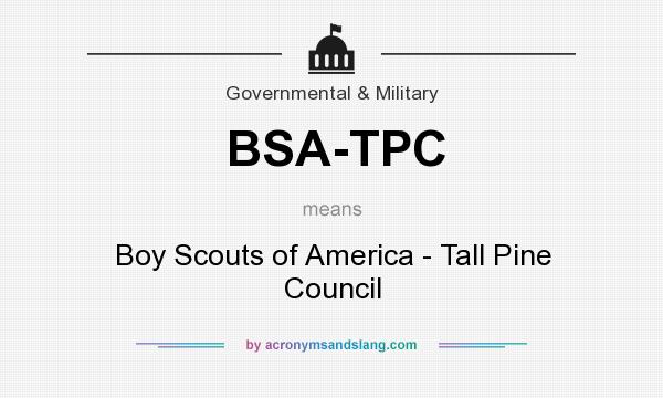 What does BSA-TPC mean? It stands for Boy Scouts of America - Tall Pine Council