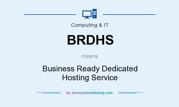 What does BRDHS mean? It stands for Business Ready Dedicated Hosting Service