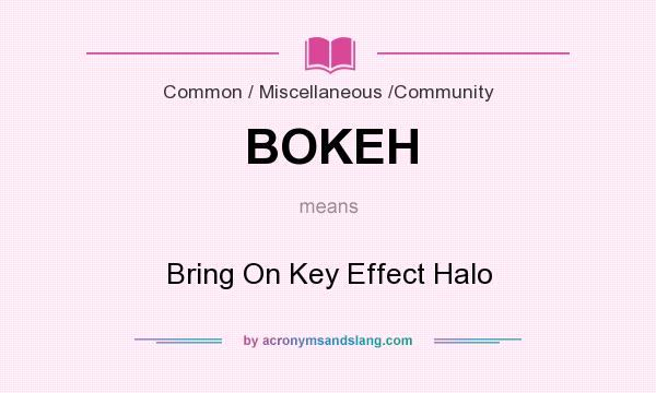 What does BOKEH mean? It stands for Bring On Key Effect Halo