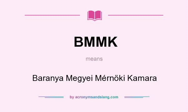 What does BMMK mean? It stands for Baranya Megyei Mérnöki Kamara