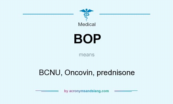 What does BOP mean? It stands for BCNU, Oncovin, prednisone