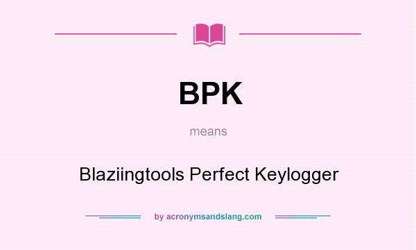 What does BPK mean? It stands for Blaziingtools Perfect Keylogger