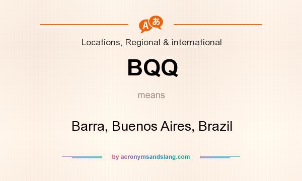 What does BQQ mean? It stands for Barra, Buenos Aires, Brazil