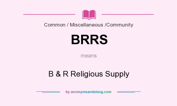 What does BRRS mean? It stands for B & R Religious Supply