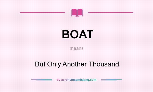 What does BOAT mean? It stands for But Only Another Thousand