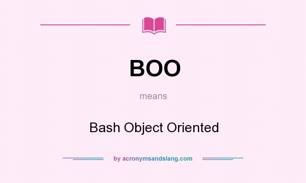 What does BOO mean? It stands for Bash Object Oriented
