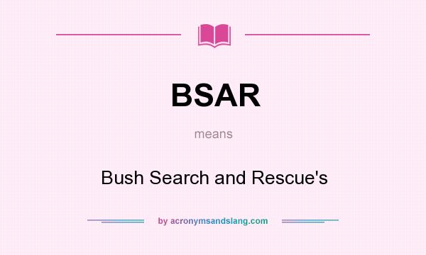What does BSAR mean? It stands for Bush Search and Rescue`s
