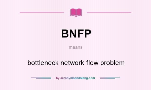 What does BNFP mean? It stands for bottleneck network flow problem