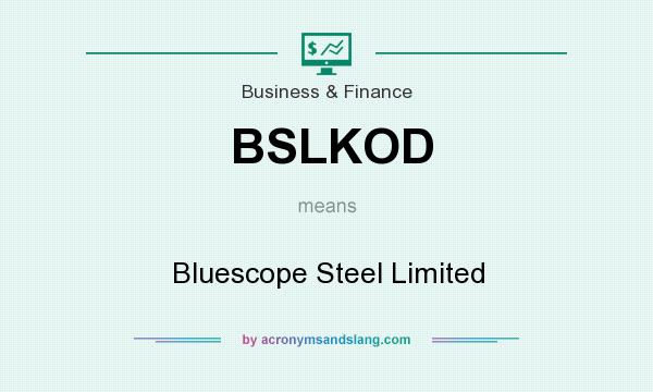 What does BSLKOD mean? It stands for Bluescope Steel Limited